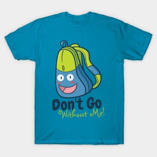 Don't Go Without Me T-Shirt